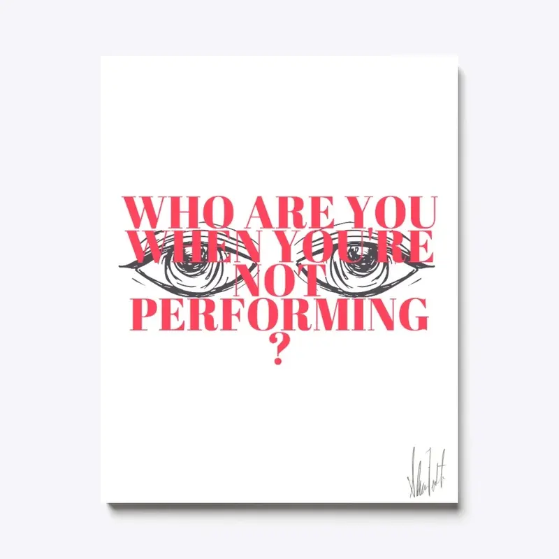 Who Are You When You're Not Performing?